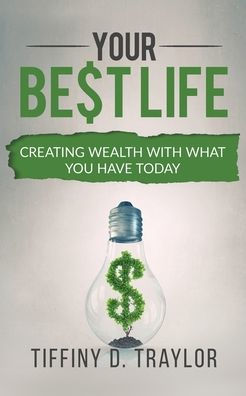 Your Best Life: Creating wealth with what you have today