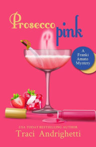 Title: Prosecco Pink: A Private Investigator Comedy Mystery, Author: Traci Andrighetti