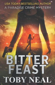 Title: Bitter Feast, Author: Toby Neal