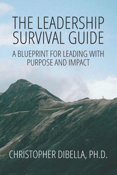 The Leadership Survival Guide: A Blueprint for Leading with Purpose and Impact