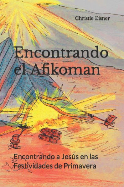 Encontrando el Afikoman: Encontrando a Jesús en las Festividades de Primavera