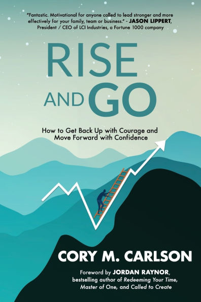 Rise and Go: How to Get Back Up with Courage and Move Forward with Confidence