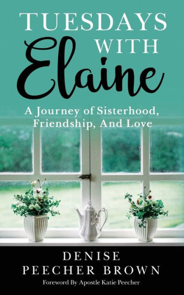 Tuesdays with Elaine: A Journey of Sisterhood, Friendship, And Love