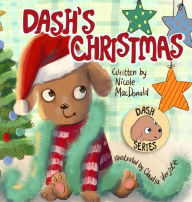 Title: Dash's Christmas: A Dog's Tale About the Magic of Christmas, Author: Nicole M MacDonald