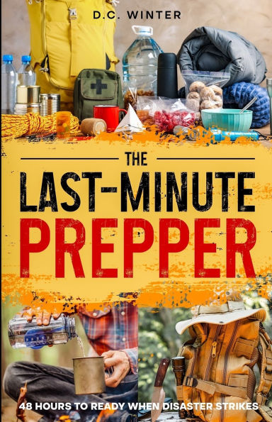 The Last-Minute Prepper: 48 Hours to Ready When Disaster Strikes