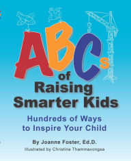 Title: ABCs of Raising Smarter Kids: Hundreds of Ways to Inspire Your Child, Author: Joanne Foster