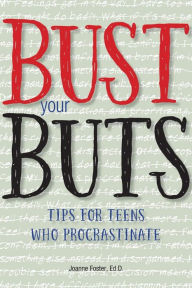 Title: Bust Your BUTS: Tips for Teens Who Procrastinate, Author: Joanne Foster