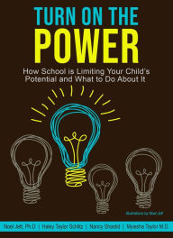 Title: Turn On the Power: How School Is Limiting Your Child's Potential and What to Do About It, Author: Noel Jett