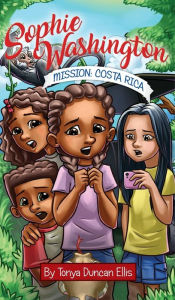 Title: Sophie Washington: Mission: Costa Rica, Author: Tonya Duncan Ellis