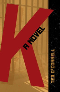 Title: K: A Novel, Author: Ted O'Connell