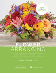 Title: Flower Arranging: A Step-by-Step Guide to Floral Design, Author: Teresa P. Lanker