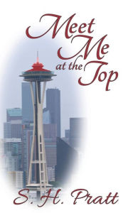 Title: Meet Me at the Top, Author: S. H. Pratt