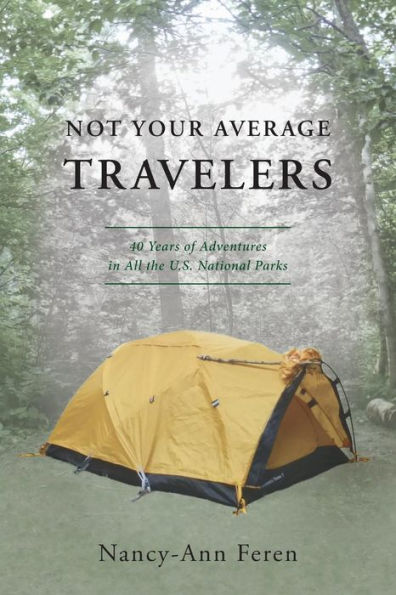 Not Your Average Travelers: 40 Years of Adventures All the U.S. National Parks