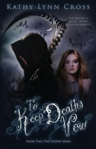 Title: To Keep Death's Vow: Book Two The Unseen Series, Author: Kathy-Lynn Cross