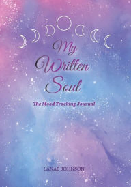 Rapidshare book free download My Written Soul: The Mood Tracking Journal (English Edition) by Lanae Johnson, Liliana Chim