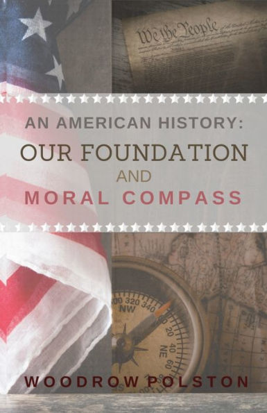 AN AMERICAN HISTORY: OUR FOUNDATION AND MORAL COMPASS