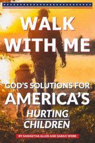 Title: Walk With Me: God's Solutions for America's Hurting Children, Author: Sarah Webb