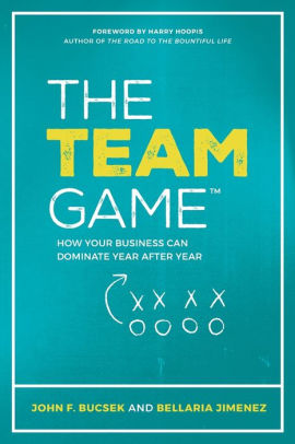 The Team Game: How Your Business Can Dominate Year after Year