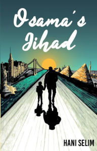 Title: Osama's Jihad: A Pita Bread American Story, Author: Hani Selim