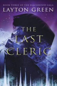 Title: The Last Cleric: (Book Three of the Blackwood Saga), Author: Layton Green