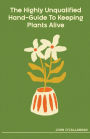 The Highly Unqualified Hand-Guide To Keeping Plants Alive