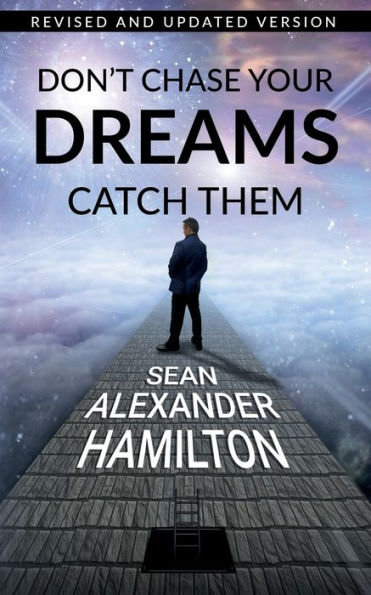 Don't Chase Your Dreams Catch Them: Revised And Updated Version