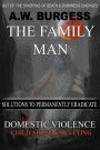 THE FAMILY MAN: SOLUTIONS TO PERMANENTLY ERADICATE DOMESTIC VIOLENCE, CHILD ABUSE, & BULLYING