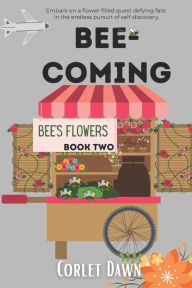 Title: Bee-Coming: Bee's Flowers: Book Two, Author: Corlet Dawn