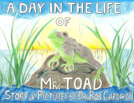 Title: A Day in the Life of Mr. Toad, Author: Dr. Rob Cardwell