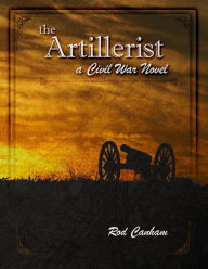 Title: the Artillerist: a Civil War novel, Author: Rod Canham