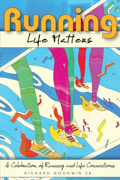Running Life Matters: A Celebration of Running and Life Connections