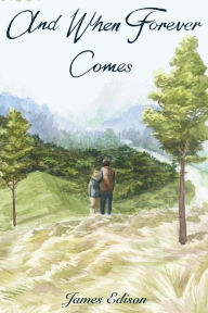 Title: And When Forever Comes, Author: James Edison