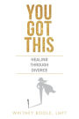 You Got This: Healing Through Divorce