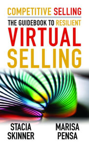 Title: Competitive Selling: The Guidebook to Resilient Virtual Selling, Author: Stacia Skinner