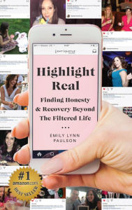 Title: Highlight Real: Finding Honesty & Recovery Beyond the Filtered Life, Author: Emily Lynn Paulson