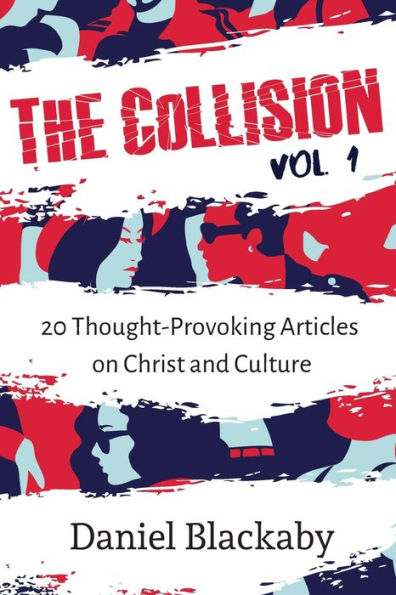 The Collision Vol. 1: 20 Thought-Provoking Articles on Christ and Culture