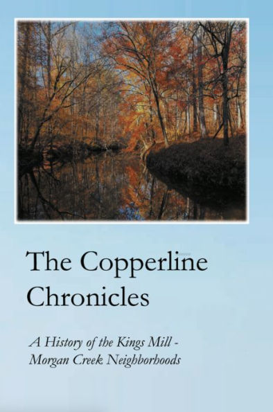 The Copperline Chronicles: A History of the Kings Mill-Morgan Creek Neighborhoods
