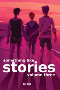 Title: Something Like Stories - Volume Three, Author: Jay Bell