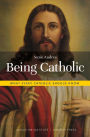 Being Catholic: What Every Catholic Should Know