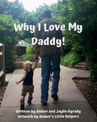 Title: Why I Love My Daddy!, Author: Amber Ogrady