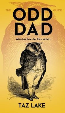 The Odd Dad Guide: Wise-Ass Rules for New Adults