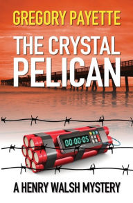 Title: The Crystal Pelican, Author: Gregory Payette