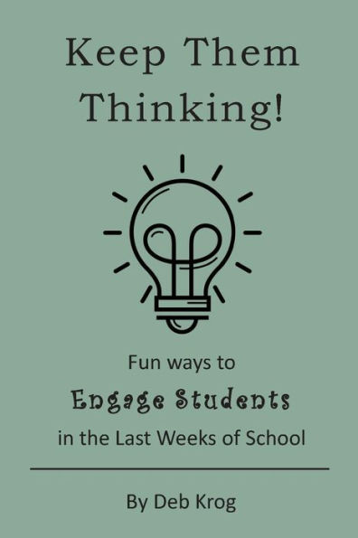 Keep Them Thinking!: Fun Ways to Engage Students in the Last Weeks of School