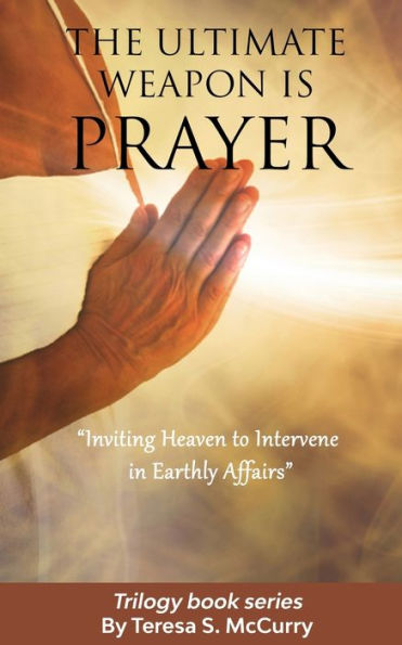 The Ultimate Weapon is Prayer: Inviting Heaven to Intervene in Earthly Affairs