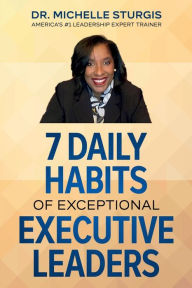 Ebook in pdf free download 7 Daily Habits of Exceptional Executive Leaders by Dr. Michelle Sturgis, Dr. Michelle Sturgis