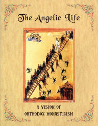 Title: The Angelic Life: A Vision of Orthodox Monasticism, Author: Father Ephraim