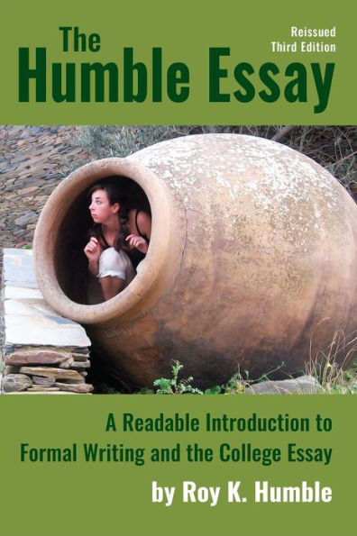 The Humble Essay, 3e: A Readable Introduction to Formal Writing and the College Essay