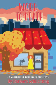 Title: Word to Death: A White House Dollhouse mystery, Author: Barbara Marie Schlichting