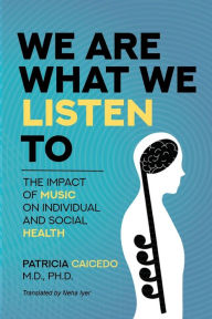 Title: We are what we listen to: The impact of Music on Individual and Social Health, Author: Patricia Caicedo