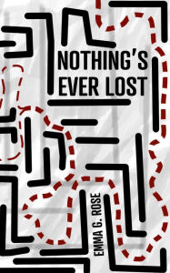 Title: Nothing's Ever Lost, Author: Emma G Rose